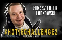 Łukasz Lotek Lodkowski #hot16challenge2