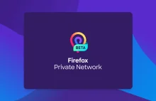 Firefox Private Network: już wkrótce VPN od zespołu Firefox