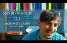 Docker - Mini Kurs cz. 1 - Dlaczego warto korzystać. Pierwsze kroki