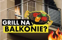 Grill na balkonie! Czy to legalne?