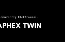 Prekursorzy Elektroniki - Aphex Twin