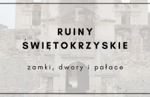 Świętokrzyskie ruiny - 13 miejsc wartych odwiedzenia