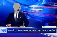Propaganda rządowej TVP nadaje: "broń czarnoprochowa zabija Polaków"