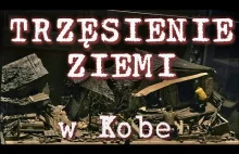 Trzęsienie ziemi w Kobe, czyli dlaczego Japonia nie zawsze jest gościnna