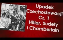 Upadek Czechosłowacji cz. 1 - Hitler, Sudety i Chamberlain