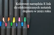 Kolorowe narzędzia E Ink do elektronicznych notatek dopiero w 2021 roku - www