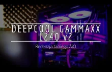 DEEPCOOL GAMMAXX L240 v2 - Recenzja przystępnie cenowego AiO