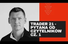 Trader 21 - Pytania od Czytelników cz. 1