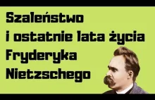 Szaleństwo i ostatnie lata życia Fryderyka Nietzschego