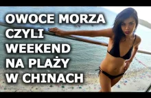 Chińskie owoce morza czyli weekend na plaży w Huizhou