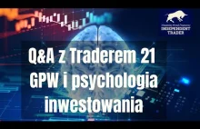 Trader 21 sesja pytań i odpowiedzi cz. 3 - GPW, sWIG80 i psychologia...