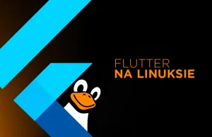 Flutter dostępny do tworzenia apek na Linuksie