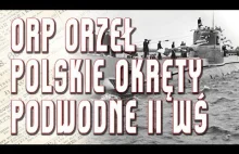 Historia ORP Orzeł / Polskie okręty II Wojny Światowej #1