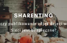 Sharenting - czy publikowanie zdjęć dzieci jest bezpieczne? | Psychologia...
