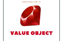 Value Object - dlaczego i jak SKUTECZNIE ich używać? - Ruby Lubi