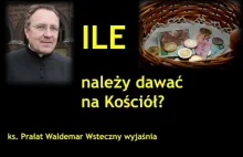 ILE NALEŻY DAWAĆ NA KOŚCIÓŁ - Ks. Prałat Waldemar Wsteczny wyjaśnia