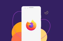 A gdyby tak... dać szansę nowemu Firefoxowi na Androidzie?