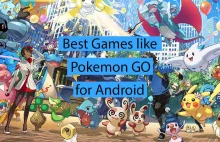 5 Best Games Like Pokemon GO for Android to Explore the World