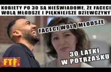 Kobiety po 30 nieświadome, że mężczyźni wolą młodsze. Myślą, że faceci się boją!