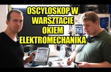 OSCYLOSKOP W WARSZTACIE SAMOCHODOWYM - ELEKTROMECHANIK PIOTR OPOWIADA.