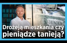 Drożeją nieruchomości czy tanieją pieniądze?