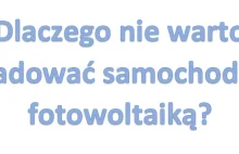 Nie warto inwestować w panele fotowoltaiczne by tym prądem ładować auto.