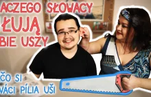 Dlaczego Słowacy piłują sobie uszy?