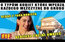 8 Typów Kobiet Które Wpędzą Każdego Mężczyznę Do Grobu