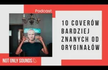 10 coverów bardziej znanych od oryginałów - Not Only Sounds - S01E04