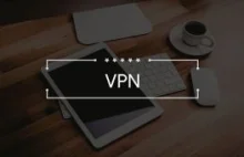 9 powodów, dla których powinieneś zacząć używać VPN-a już teraz!