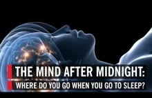 The Mind After Midnight: Where Do You Go When You Go to Sleep?