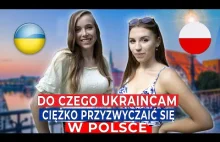 Do czego Ukraińcom ciężko przyzwyczaić się w Polsce