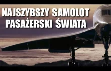 NAJSZYBSZY SAMOLOT PASAŻERSKI ŚWIATA - CONCORDE