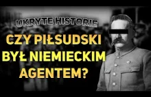 Ukryte historie - Czy Piłsudski był niemieckim agentem? I co do tego miał Lenin?