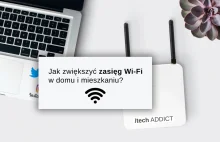 Jak zwiększyć zasięg Wi-Fi w domu i mieszkaniu?