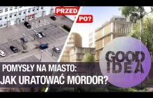 Pomysły na miasto: jak uratować MORDOR? / GOOD IDEA