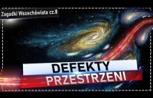 Defekty przestrzeni: monopol magnetyczny, struny kosmiczne i ściany domenowe.