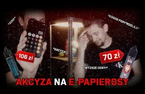 AKCYZA NA E-PAPIEROSY! (30 ZŁ-70 ZŁ) *chyba kogos popie…*