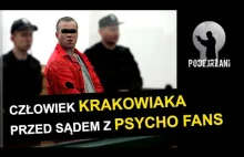 Człowiek "Krakowiaka" przed sądem razem z Psycho Fans!