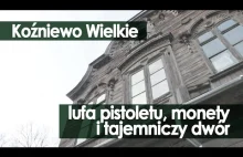 #34 Koźniewo Wielkie: lufa pistoletu, monety i tajemniczy dwór