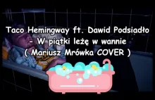 Taco Hemingway feat. Dawid Podsiadło - W PIĄTKI LEŻĘ W WANNIE COVER