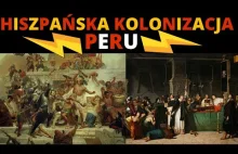 Historia Peru cz.1- Podbój i kolonizacja Peru przez Hiszpanów.