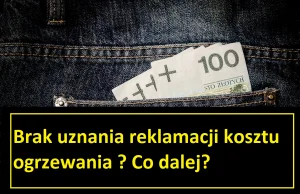 Reklamacja ogrzewania nie została uznana przez Spółdzielnię lub Wspólnotę ?