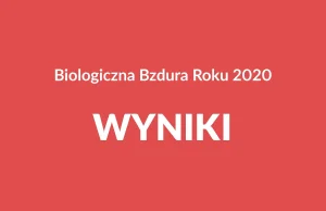 Biologiczna Bzdura Roku 2020 [WYNIKI