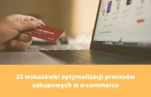 23 wskazówki optymalizacji procesów zakupowych w e-commerce