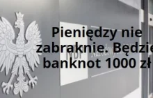 Pieniędzy nie zabraknie. Będzie banknot 1000 zł.