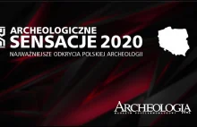 10 najważniejszych odkryć polskiej archeologii 2020. Archeologiczne Sensacje