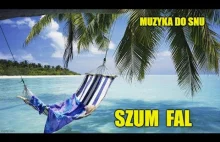 MUZYKA DO SNU! SZUM FAL USYPIAJĄCY DZIECKO! RELAKS