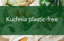 Kuchnia plastic-free. Wprowadzamy w życie regułę 4R i ograniczamy...