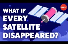 Co by się stało gdyby wszystkie sztuczne satelity nagle zniknęły? (Eng)